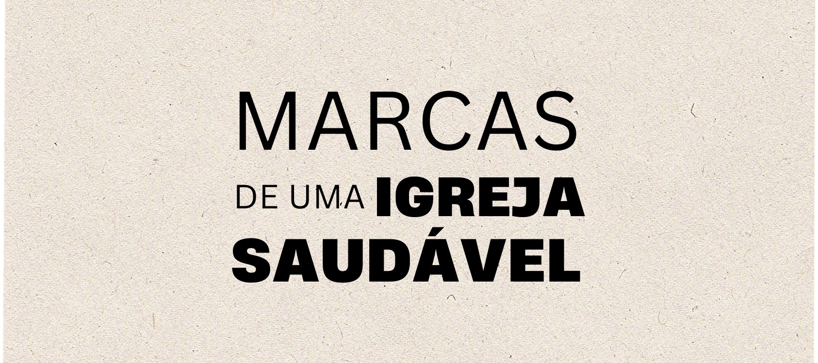 MARCAS DE UMA IGREJA SAUDÁVEL