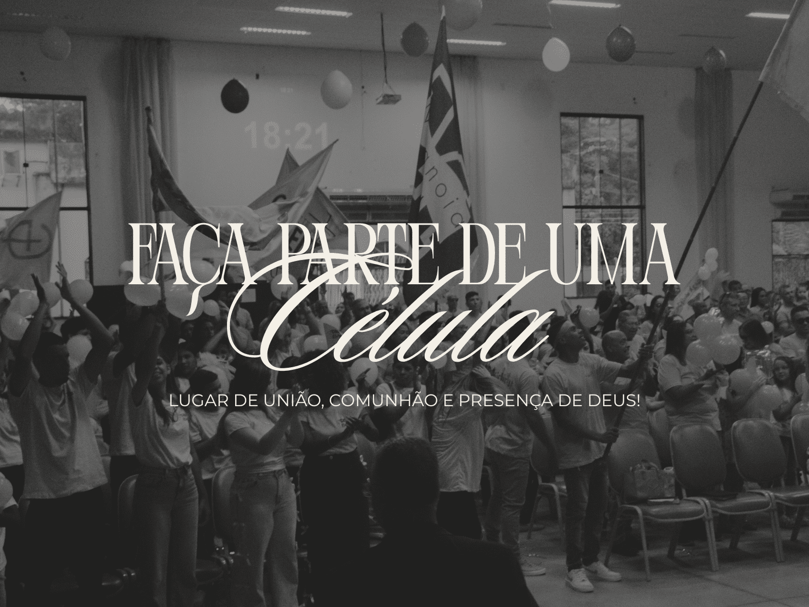 FAÇA PARTE DE UMA CÉLULA!