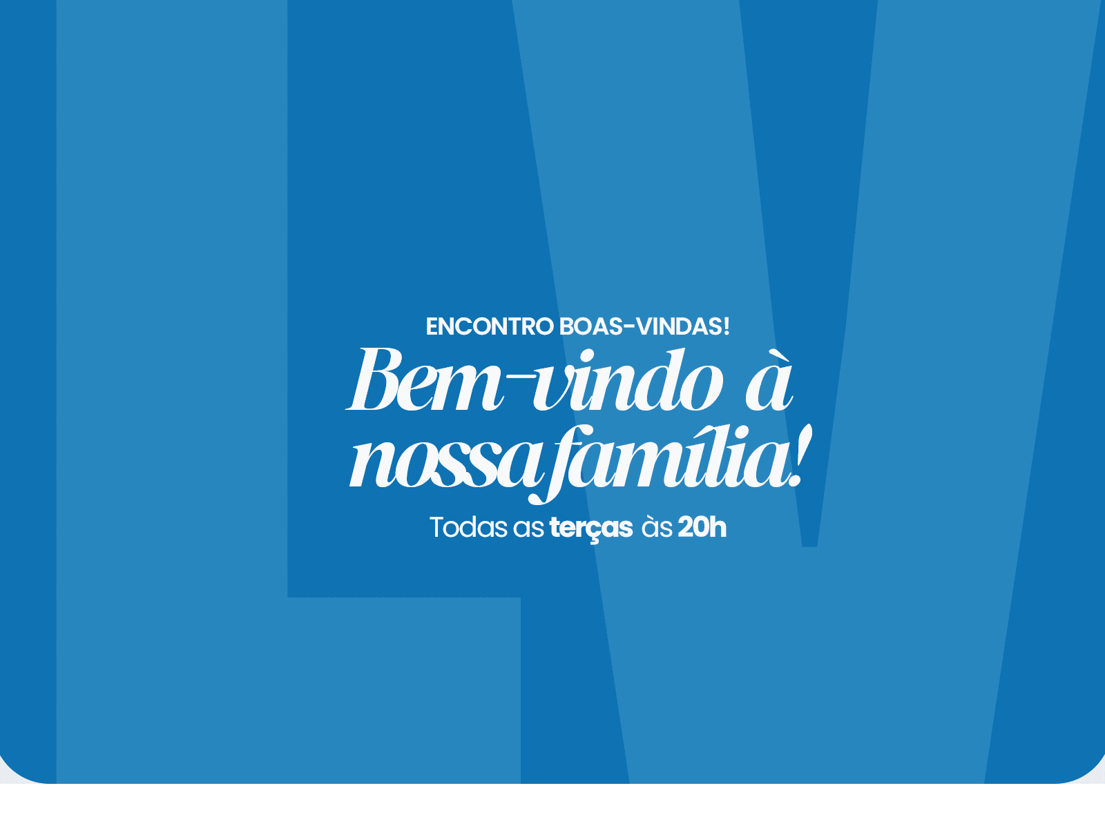 Boas-vindas terças